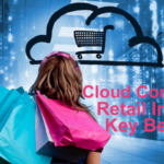 Cloud Computing in the Retail Industry: Key Benefits Cloud Computing in the Retail Industry: Key Benefits