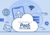 7 Factors why PaaS is the Future of Cloud Computing 7 Factors why PaaS is the Future of Cloud Computing