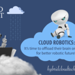 Robotics: What Technologies do Cloud Robots Need? Robotics: What Technologies do Cloud Robots Need?