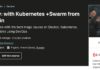 Docker Mastery Courses: Udemy Kubernetes +Swarm from a Docker Captain Docker Mastery Courses - Udemy Kubernetes - Swarm from a Docker Captain