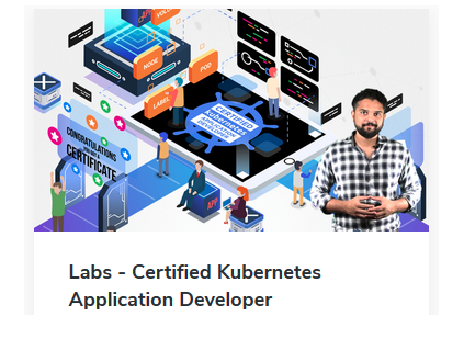 Labs - Certified Kubernetes Application Developer