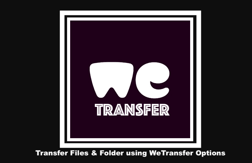 Transfer Files & Folder using WeTransfer Options