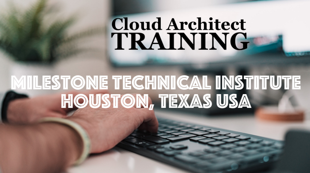 Cloud Architect Training in Milestone Technical Institute Houston, Texas USA