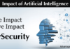 Top 5 Impact of Artificial Intelligence on CyberSecurity Top 5 Impact of Artificial Intelligence on CyberSecurity