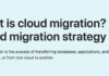Cloud Migration & Deployment | Strategy, Benefits, Challenges What is cloud migration?