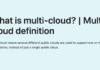 Multi-Cloud Definition | What is MultiCloud? A Review What is multi-cloud? | Multi-cloud definition
