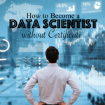 Can I Become A Data Scientist Without A College Degree Certificate? Can I Become A Data Scientist Without A College Degree Certificate?