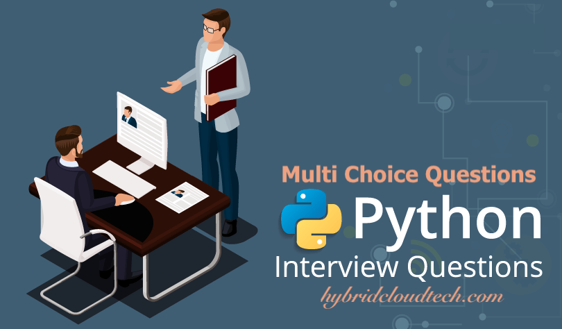 Interview based Multiple Choice Questions on Python - MCQ Answers