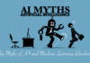 AI Myths vs Reality of Artificial Intelligence and Machine Learning debunked AI Myths vs Reality of Artificial Intelligence and Machine Learning debunked