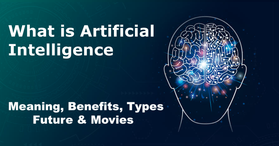 Artificial Intelligence AI - Meaning, Benefits, Types, Movie, Future