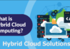 Hybrid Cloud Solution: Uses, Example Companies, Comparison, Benefits and Challenges Hybrid Cloud Solution