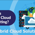 Hybrid Cloud Solution: Uses, Example Companies, Comparison, Benefits and Challenges Hybrid Cloud Solution