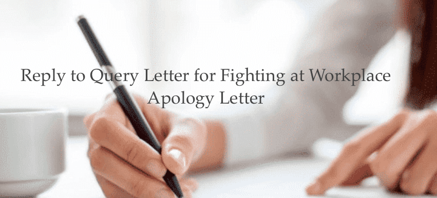 Best Reply to Query Letter for Fighting at Workplace - Apology Letter [Sample Template]