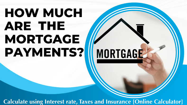 How Much is Mortgage Payments?Calculate using Interest rate, Taxes and Insurance [Online Calculator]