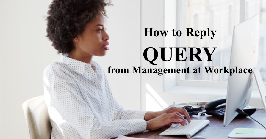 Write a Perfect Reply to Query Letter given by your Boss or Office Management