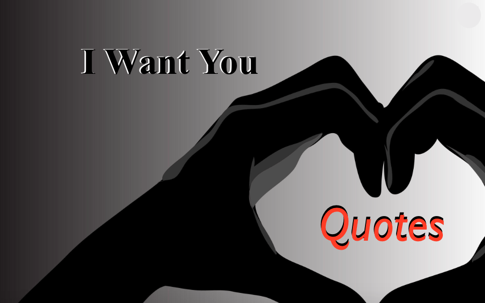 100 I Want You Quotes To Express Your Sweet Love To Girlfriend or Boyfriend