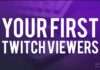 First Viewers on Twitch: How to get Your First Viewers and Tips for Being in a Twitch Community First Viewers on Twitch
