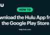 Step-by-Step Guide to Downloading the Hulu Android App from the Google Play Store Step-by-Step Guide to Downloading the Hulu App from the Google Play Store